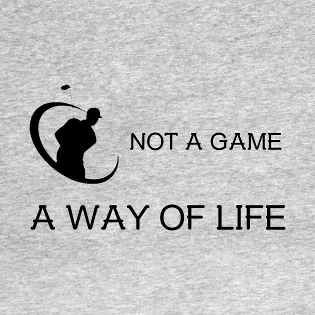 Golf is not a Game, it's a Way of Life Golf by FunTeeGraphics